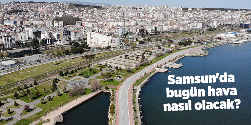 Samsun'da bugün hava nasıl olacak? - samsun haber