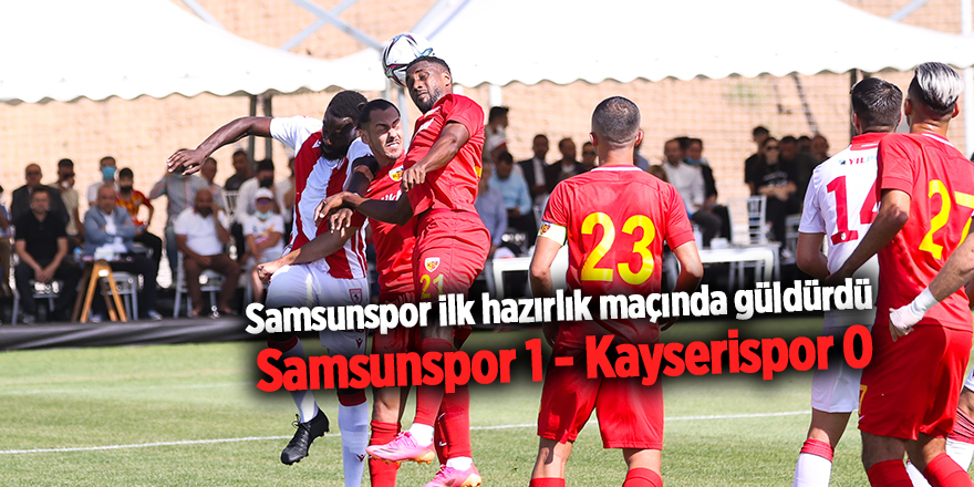 Samsunspor ilk hazırlık maçında güldürdü - samsun haber