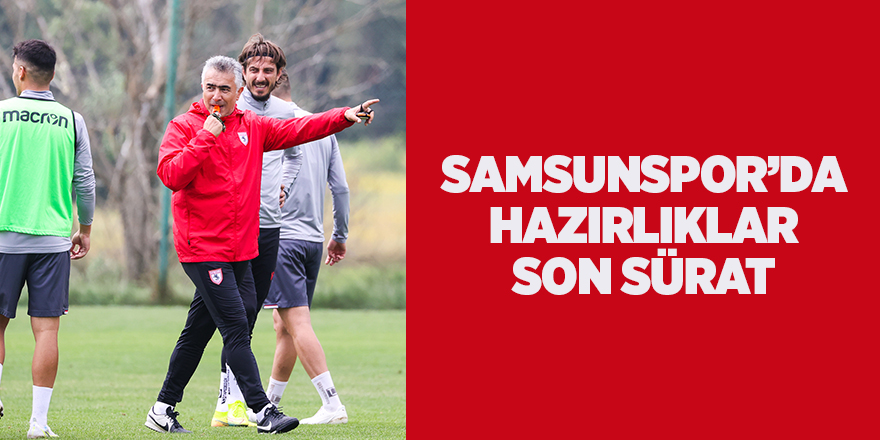 Samsunspor'da hazırlıklar son sürat - samsun haber