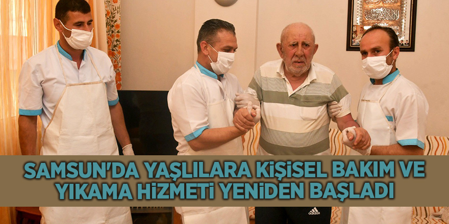 Samsun'da yaşlılara kişisel bakım ve yıkama hizmeti yeniden başladı - samsun haber