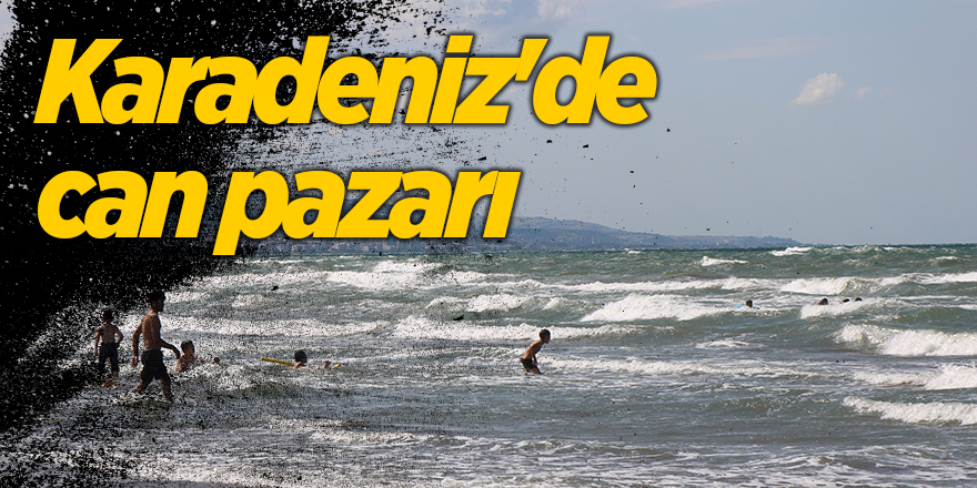 Karadeniz'de can pazarı - samsun haber