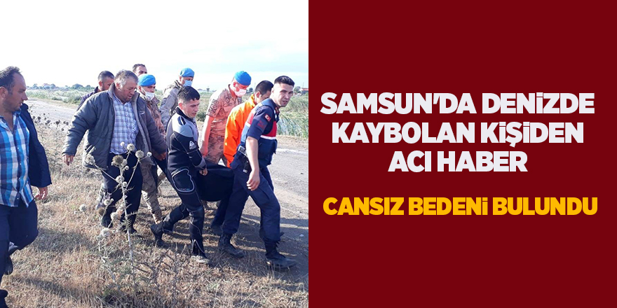 Samsun'da denizde kaybolan kişiden acı haber - samsun haber