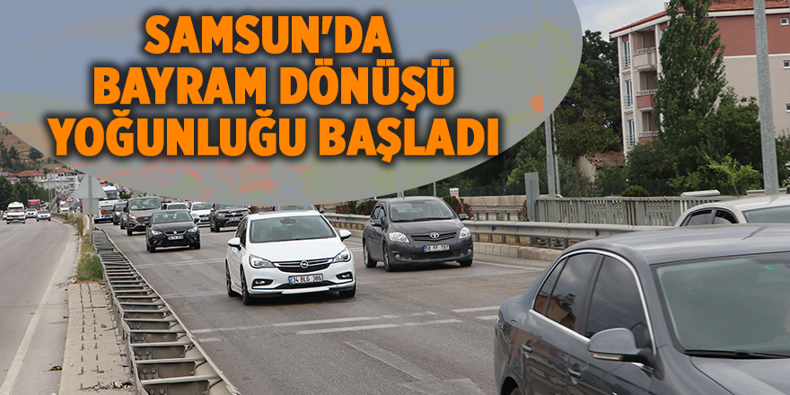 Samsun'da  bayram dönüşü  yoğunluğu başladı - samsun haber