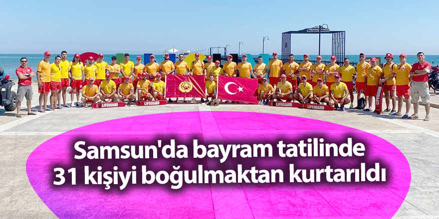 Samsun'da bayram tatilinde 31 kişiyi boğulmaktan kurtarıldı - samsun haber