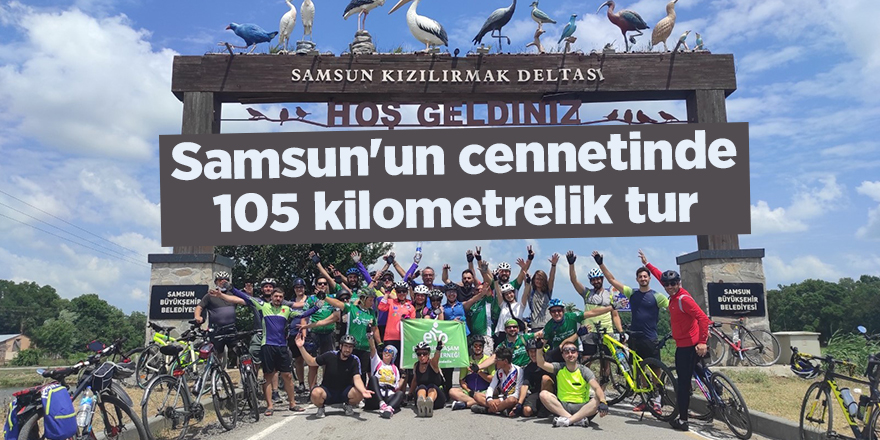 Samsun'un cennetinde 105 kilometrelik tur - samsun haber