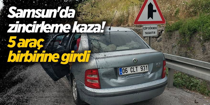 Samsun'da zincirleme kaza!  5 araç birbirine girdi - samsun haber