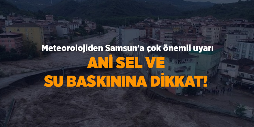 Meteorolojiden Samsun'a çok önemli uyarı - samsun haber