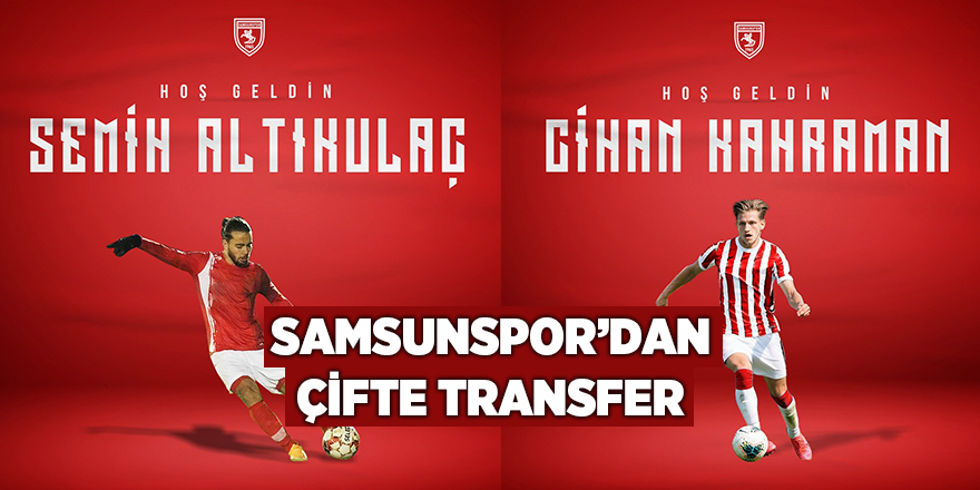 Cihan Kahraman ve Semih Altıkulaç Samsunspor’da - samsun haber