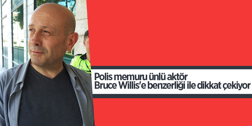 Polis memuru ünlü aktör Bruce Willis'e benzerliği ile dikkat çekiyor 