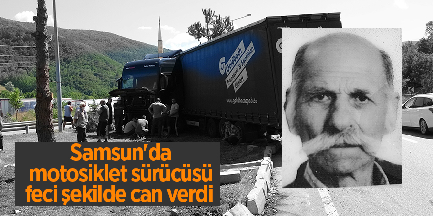 Samsun'da motosiklet sürücüsü feci şekilde can verdi - samsun haber