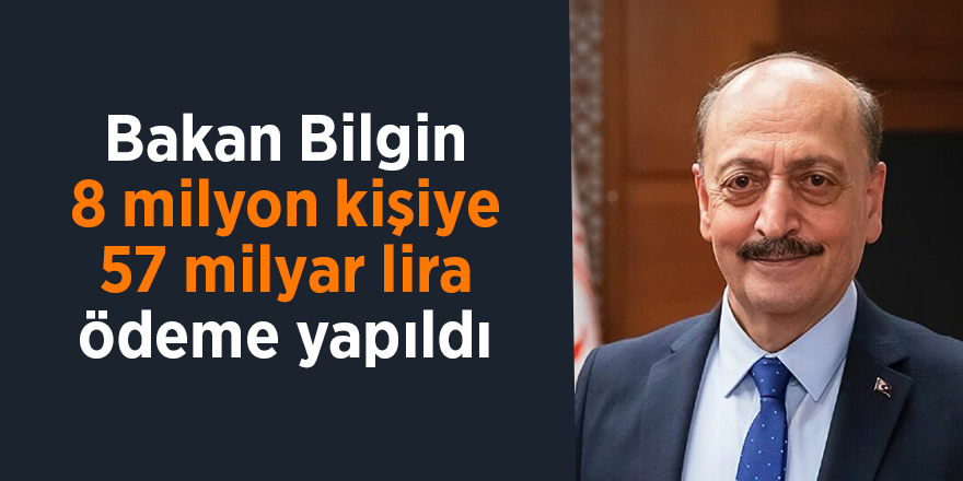 Bakan Bilgin 8 milyon kişiye 57 milyar lira ödeme yapıldı - samsun haber