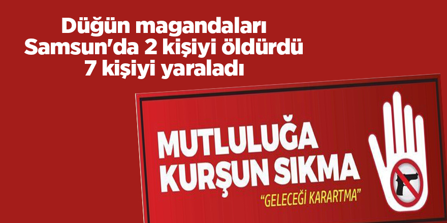 Düğün magandaları Samsun'da 2 kişiyi öldürdü 7 kişiyi yaraladı - samsun haber