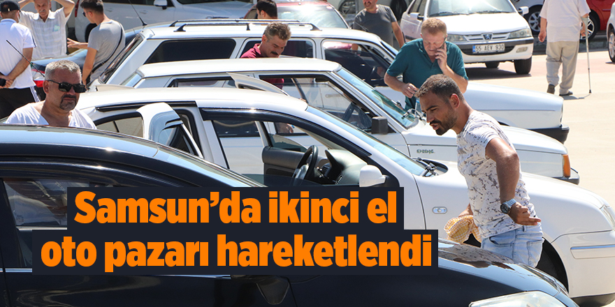 Samsun’da ikinci el oto pazarı hareketlendi - samsun haber