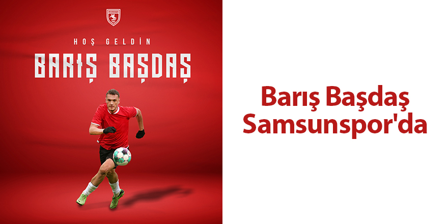 Barış Başdaş Samsunspor'da - samsun haber