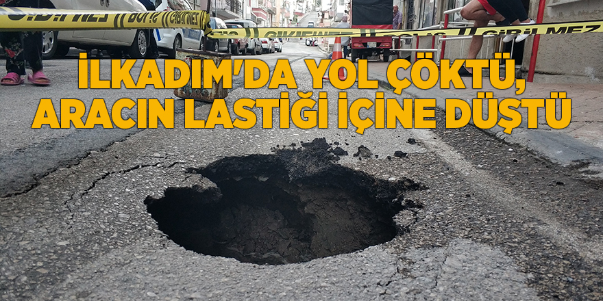 İlkadım'da yol çöktü, aracın lastiği içine düştü - samsun haber