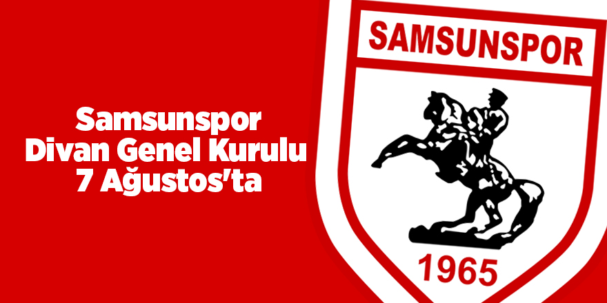 Samsunspor Divan Genel Kurulu  7 Ağustos'ta - samsun haber