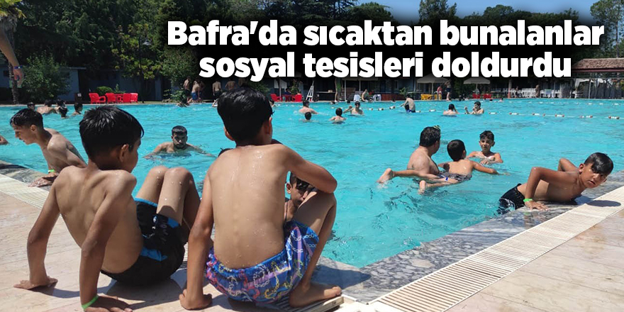 Bafra'da sıcaktan bunalanlar sosyal tesisleri doldurdu - samsun haber