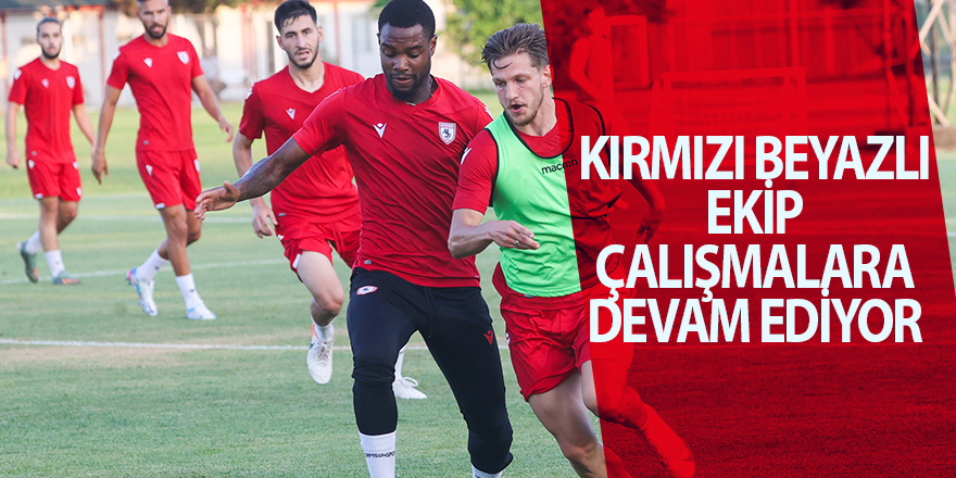 Kırmızı beyazlı ekip çalışmalara devam ediyor - samsun haber