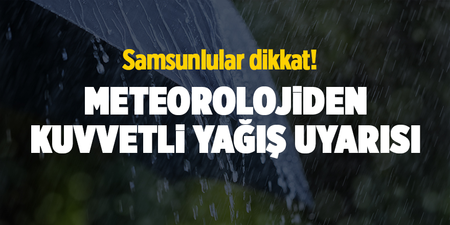 Meteorolojiden kuvvetli yağış uyarısı - samsun haber