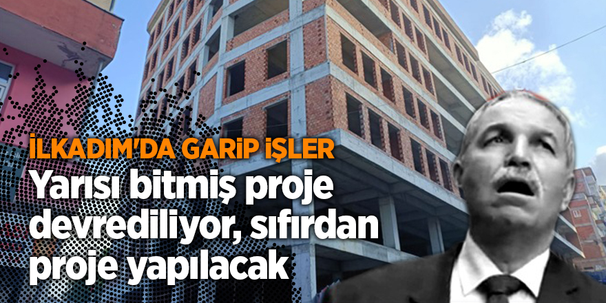 İlkadım'da garip işler! Yarısı bitmiş proje devrediliyor, sıfırdan proje yapılacak - samsun haber