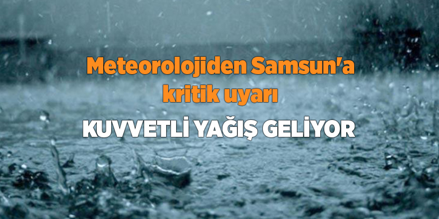 Meteorolojiden Samsun'a kritik uyarı - samsun haber