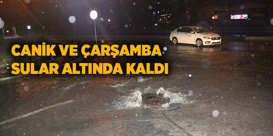 Canik ve Çarşamba sular altında kaldı - samsun haber