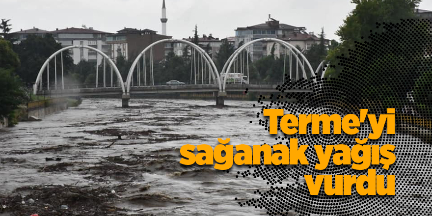 Terme'yi sağanak yağış vurdu - samsun haber