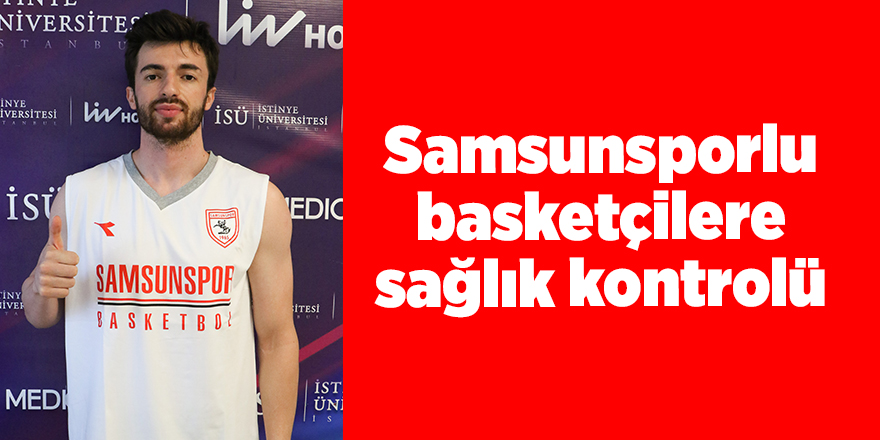 Samsunsporlu basketçilere sağlık kontrolü - samsun haber