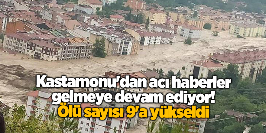 Kastamonu'dan acı haberler gelmeye devam ediyor Ölü sayısı 9'a yükseldi - samsun haber