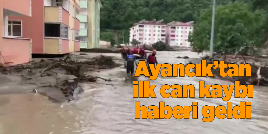 Ayancık’tan ilk can kaybı haberi geldi - samsun haber