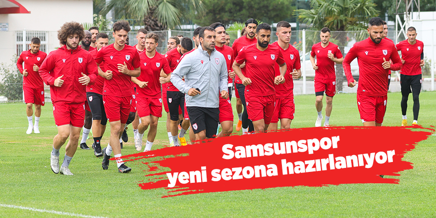 Samsunspor yeni sezona hazırlanıyor - samsun haber