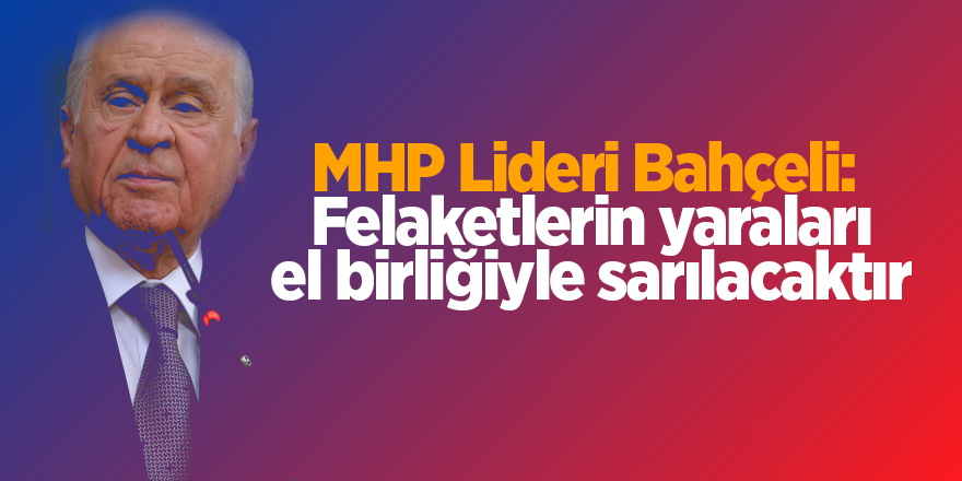 MHP Lideri Bahçeli:  Felaketlerin yaraları el birliğiyle sarılacaktır - samsun haber