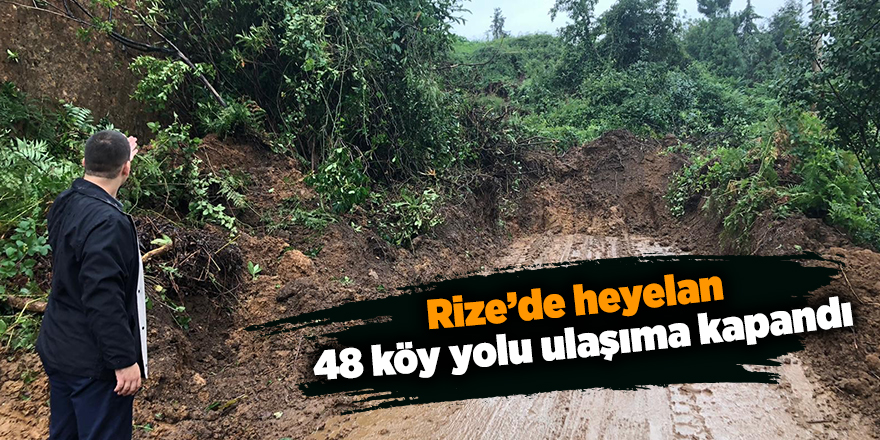 Rize’de heyelan!  48 köy yolu ulaşıma kapandı - samsun haber