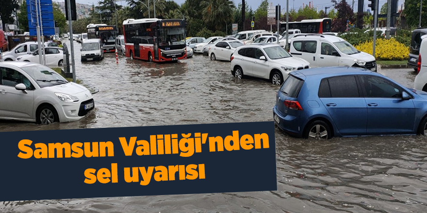 Samsun Valiliği'nden sel uyarısı - samsun haber