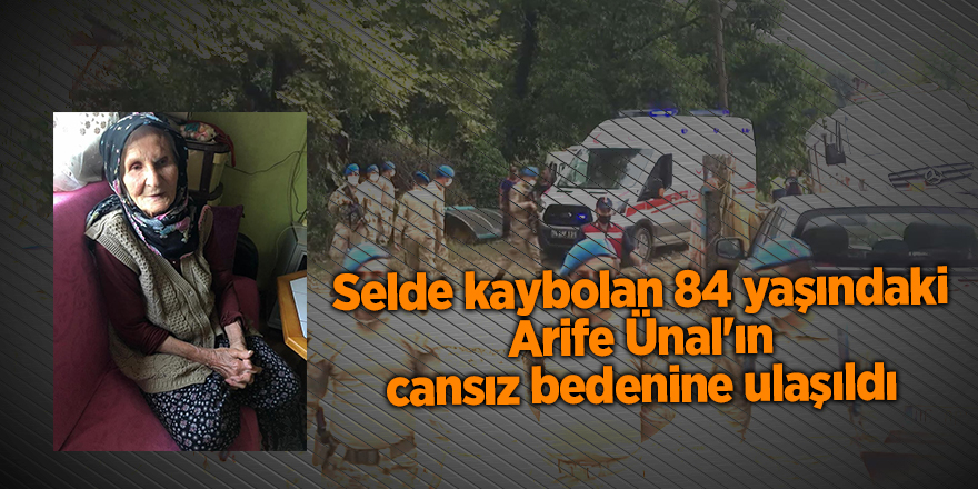 Selde kaybolan 84 yaşındaki Arife Ünal'ın cansız bedenine ulaşıldı - samsun haber