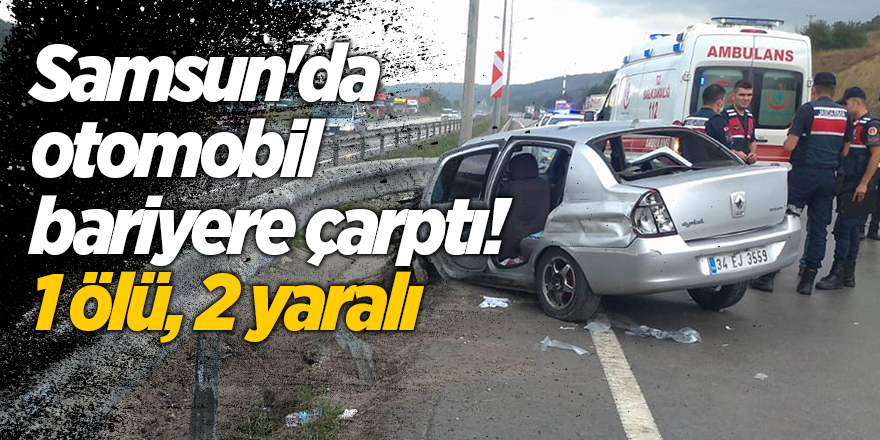 Samsun'da otomobil bariyere çarptı!  1 ölü, 2 yaralı - samsun haber