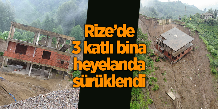 Rize’de 3 katlı bina heyelanda sürüklendi