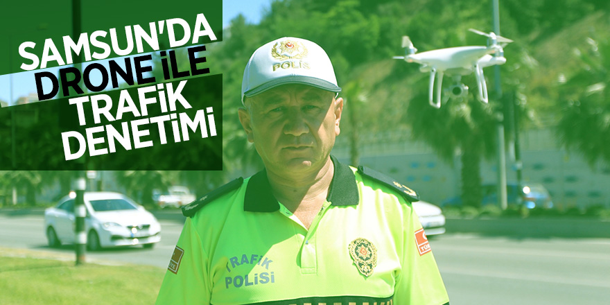 Samsun'da drone ile trafik denetimi