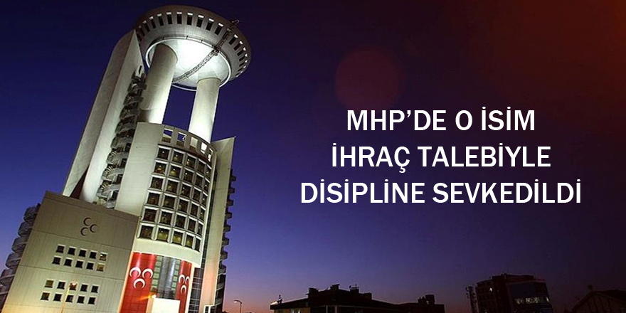 MHP'de o isim disipline sevk edildi