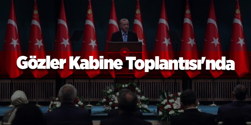 Gözler Kabine Toplantısı'nda