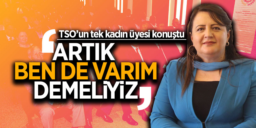 Samsun TSO’un tek kadın meclis üyesi Özlem Maraş’tan kadınlara mesaj