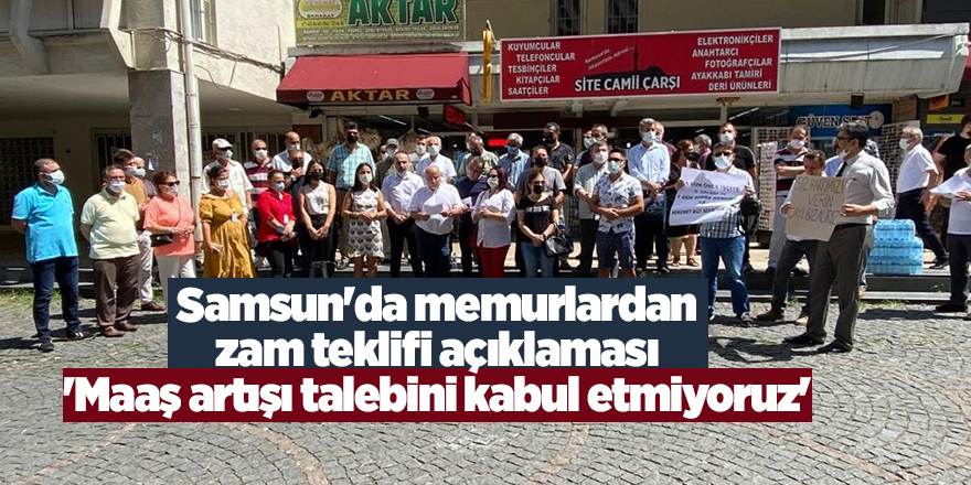 Samsun'da memurlardan zam teklifi açıklaması 'Maaş artışı talebini kabul etmiyoruz' - samsun haber