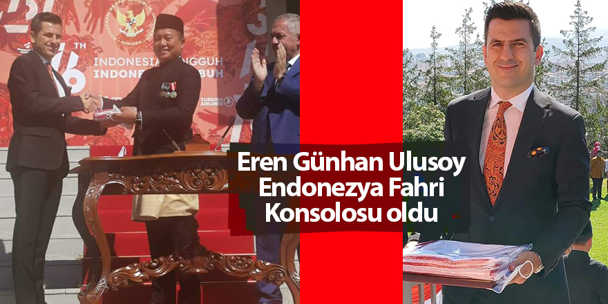 Eren Günhan Ulusoy Endonezya Fahri Konsolosu oldu