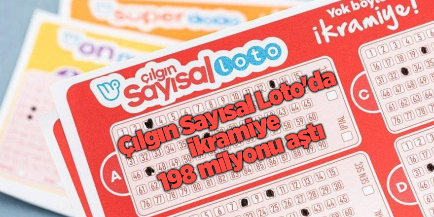 Çılgın Sayısal Loto'da ikramiye 198 milyonu aştı