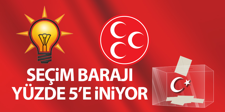 Seçim barajı yüzde 5’e iniyor