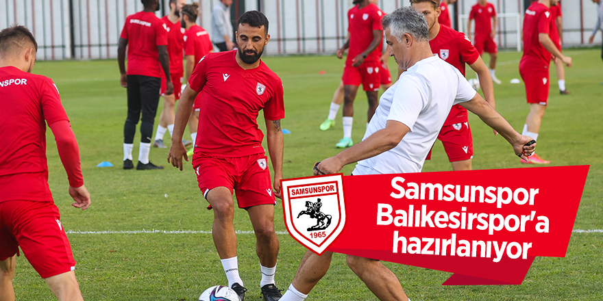 Samsunspor Balıkesirspor'a hazırlanıyor - samsun haber