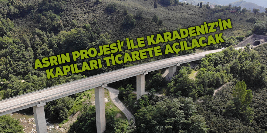 Asrın projesi' ile Karadeniz’in kapıları ticarete açılacak