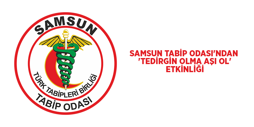 Samsun Tabip Odası'ndan  'Tedirgin Olma Aşı Ol' etkinliği - samsun haber