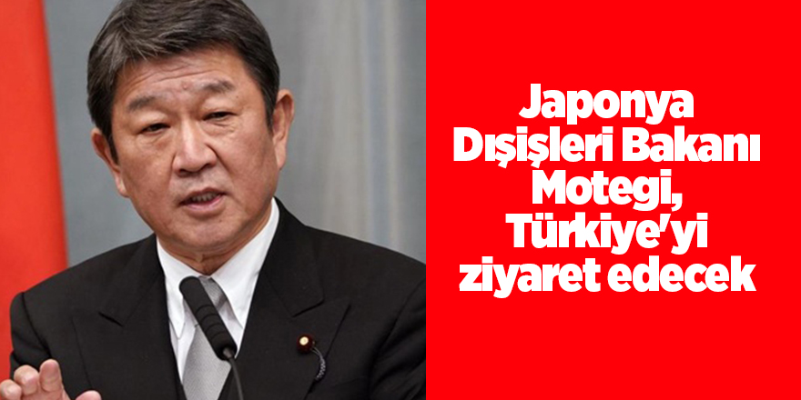 Japonya Dışişleri Bakanı Motegi, Türkiye'yi ziyaret edecek