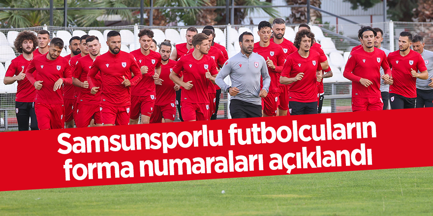 Samsunsporlu futbolcuların forma numaraları açıklandı - samsun haber